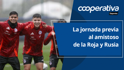   Cooperativa Deportes: La jornada previa al amistoso de la Roja y Rusia 